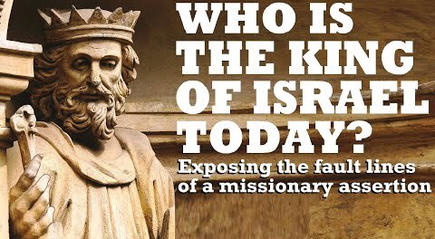 Who is The King of Israel Today?  Exposing a missionary misconception