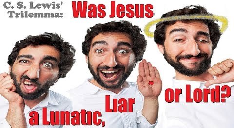 Was Jesus a Lunatic, Liar or Lord? C.S. Lewis' Trilemma
