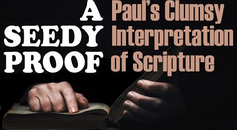 A SEEDY PROOF: Paul’s Clumsy Interpretation of Scripture