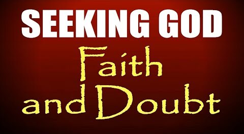SEEKING GOD: Faith & Doubt