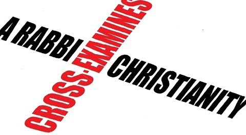 A Rabbi Cross Examines Christianity