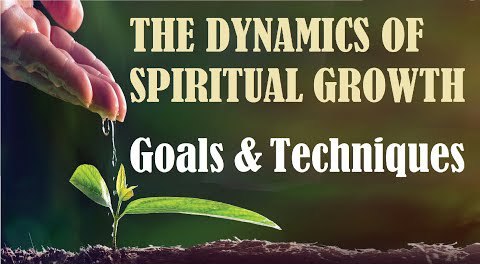 THE DYNAMICS OF SPIRITUAL GROWTH: Goals and Techniques  Part 1 of Torah Tools for Spiritual Growth