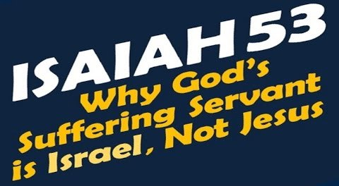 ISAIAH 53: Why God's suffering Servant is Israel and Not Jesus